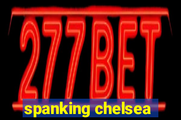 spanking chelsea